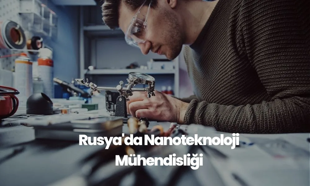 Rusya’da Nanoteknoloji Mühendisliği Eğitimi